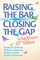 Raising the Bar and Closing the Gap