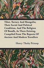 Tibet, Tartary and Mongolia; Their Social and Political Condition, and the Religion of Boodh, as There Existing. Compiled from the Reports of Ancient and Modern Travellers