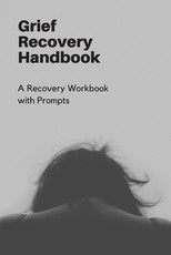 Grief Recovery Handbook