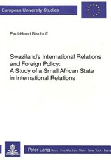 Swaziland's International Relations and Foreign Policy; A Study of a Small African State in International Relations