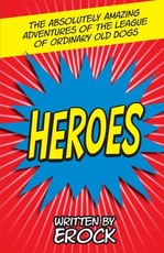 The Absolutely Amazing Adventures of the League of Ordinary Old Dogs HEROES