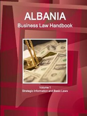 Albania Business Law Handbook Volume 1 Strategic Information and Basic Laws