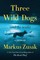 Zusak, M: Three Wild Dogs (and the truth)