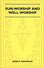 Sun-Worship and Well-Worship (Folklore History Series)