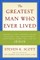 The Greatest Man Who Ever Lived