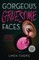Gorgeous Gruesome Faces