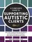 A Clinician's Guide to Supporting Autistic Clients