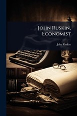 John Ruskin, Economist
