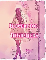 Flowers for Beginners