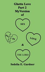 Ghetto Love Part 2 My version Of Sex, Pain, Love & The Lord
