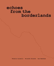 Valeria Luiselli, Ricardo Giraldo and Leo Heiblum: Echoes from the Borderlands