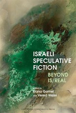 Israeli Speculative Fiction Beyond Is/real
