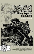 The American Revolution in Its Political and Military Aspects 1763-1783