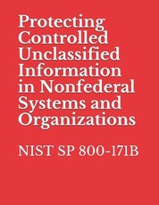 Protecting Controlled Unclassified Information in Nonfederal Systems and Organizations