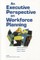 An Executive Perspective on Workforce Planning