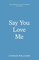 Say You Love Me