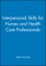 Interpersonal Skills for Nurses and Health Care Professionals