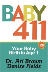 Baby 411: Your Baby, Birth to Age 1! Everything You Wanted to Know But Were Afraid to Ask about Your Newborn: Breastfeeding, Wea