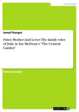 Sister, Mother And Lover: The family roles of Julie in Ian McEwan's "The Cement Garden"