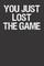 You Just Lost the Game