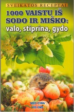 1000 vaistų iš sodo ir miško: valo, stiprina, gydo