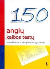 150 anglų kalbos testų mokykliniam ir valstybiniam egzaminui