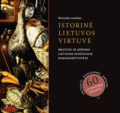Istorinė Lietuvos virtuvė. Maistas ir gėrimai Lietuvos Didžiojoje Kunigaikštystėje