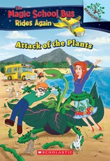 The Attack of the Plants (the Magic School Bus Rides Again #5)