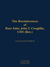 Reminiscences of Rear Adm. John T. Coughlin, USN (Ret.)