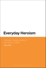 Everyday Heroism: Victorian Constructions of the Heroic Civilian