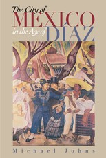 The City of Mexico in the Age of DÃ­az