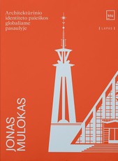 Jonas Mulokas. Architektūrinio identiteto paieškos globaliame pasaulyje