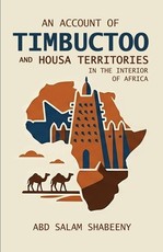 An Account of Timbuctoo and Housa Territories in the Interior of Africa