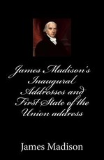 James Madison's Inaugural Addresses and First State of the Union address