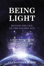 Marie, G: Being Light Beyond the Veil of the Golden Age