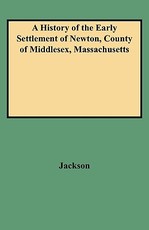 History of the Early Settlement of Newton, County of Middlesex, Massachusetts