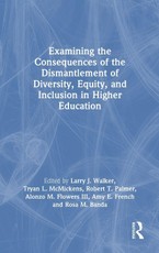 Examining the Consequences of the Dismantlement of Diversity, Equity, and Inclusion in Higher Education