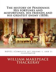 The history of Pendennis His fortunes and misfortunes, his friends and his greatest enemy (1858). A NOVEL (Complete set volume 1, and 2)
