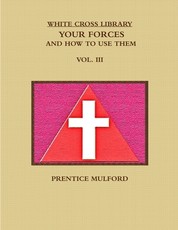 The White Cross Library. Your Forces, and How to Use Them. Vol. III.
