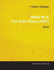 Waltz No.6 by FrÃ©dÃ©ric Chopin for Solo Piano (1847) Op.64