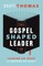 The Gospel Shaped Leader