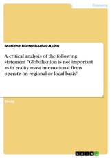 A critical analysis of the following statement "Globalisation is not important as in reality most international firms operate on regional or local basis"