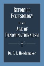 Reformed Ecclesiology in an Age of Denominationalism