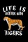 Life Is Better With Tigers