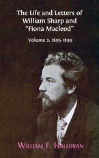 The Life and Letters of William Sharp and Fiona Macleod
