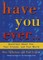 Have You Ever...