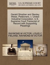 Gerald Shreiber and Stanley Weiss, Petitioners, V. United Industrial Corporation. U.S. Supreme Court Transcript of Record with Supporting Pleadings