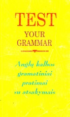 Test Your Grammar. Anglų kalbos gramatiniai pratimai su atsakymais