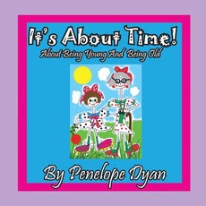 It's about Time! about Being Young and Being Old