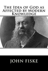 The Idea of God as Affected by Modern Knowledge